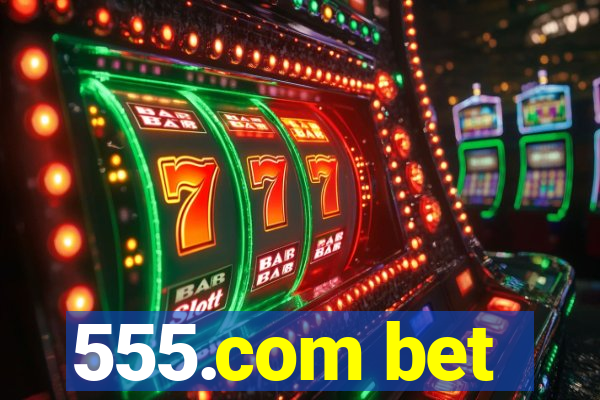 555.com bet